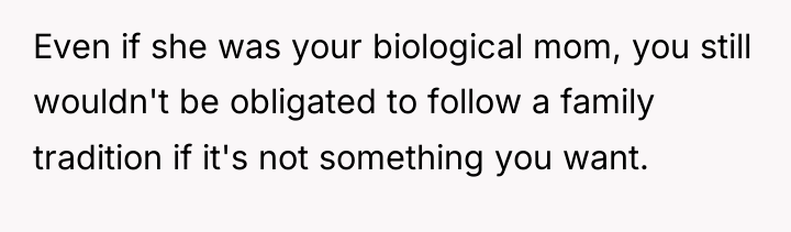 Even if she was your biological mom, you still wouldn't...