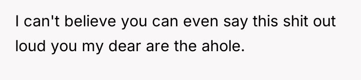 I can't believe you can even say this shit out...