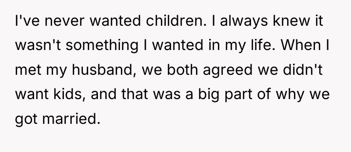 I've never wanted children. I always knew it wasn't something...