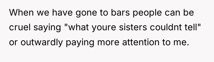 When we have gone to bars people can be cruel...