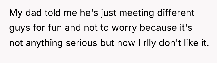 My dad told me he's just meeting different guys for...