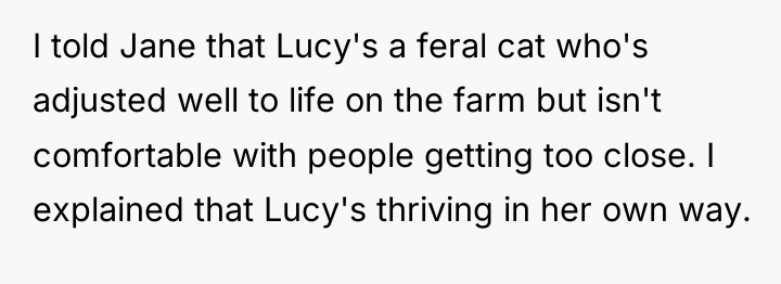 I told Jane that Lucy's a feral cat who's adjusted...