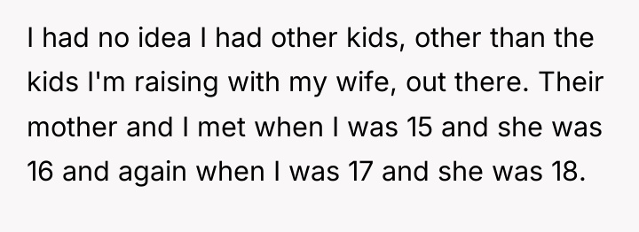I had no idea I had other kids, other than...