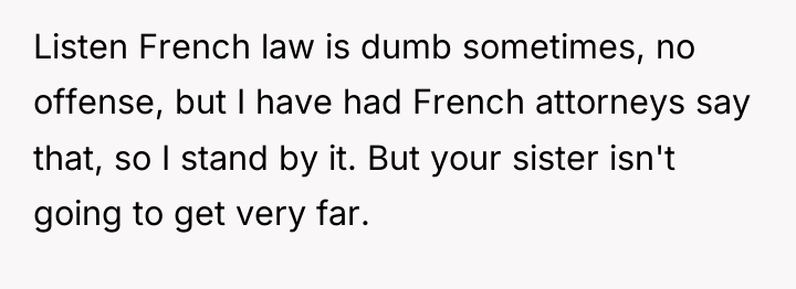 Listen French law is dumb sometimes, no offense, but I...