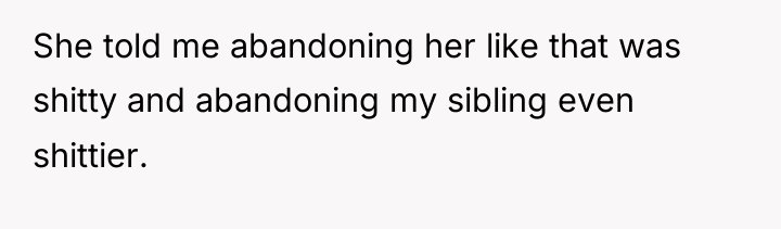 She told me abandoning her like that was shitty and...