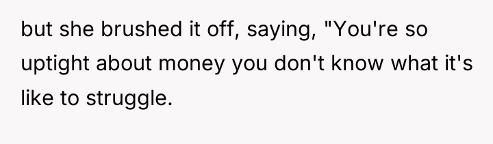 but she brushed it off, saying, "You're so uptight about...