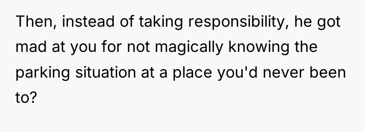 Then, instead of taking responsibility, he got mad at you...
