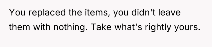 You replaced the items, you didn't leave them with nothing....