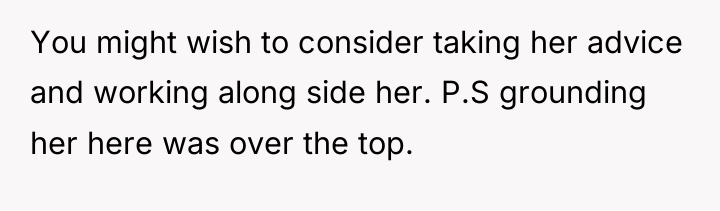 You might wish to consider taking her advice and working...