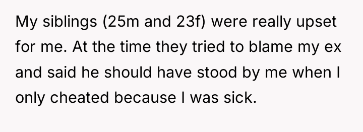 My siblings (25m and 23f) were really upset for me....