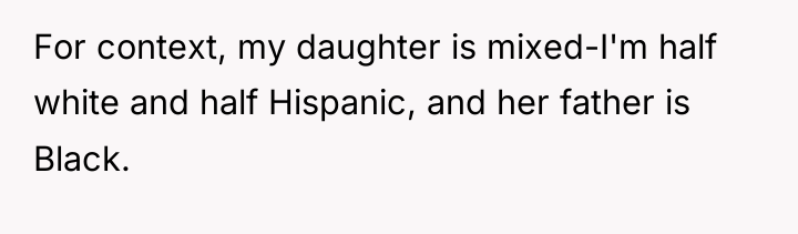 For context, my daughter is mixed-I'm half white and half...