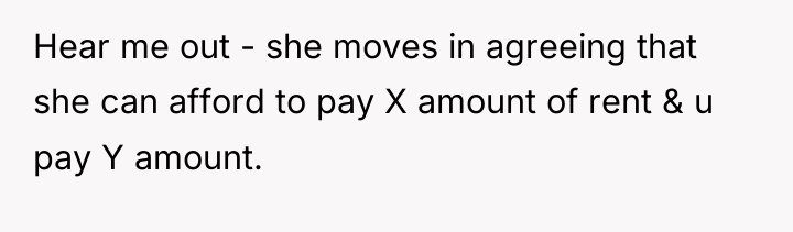 Hear me out - she moves in agreeing that she...