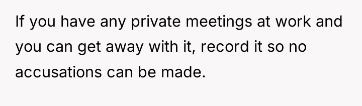 If you have any private meetings at work and you...