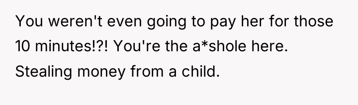 You weren't even going to pay her for those 10...