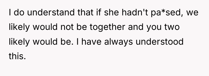 I do understand that if she hadn't pa*sed, we likely...