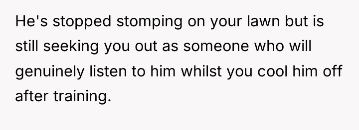 He's stopped stomping on your lawn but is still seeking...