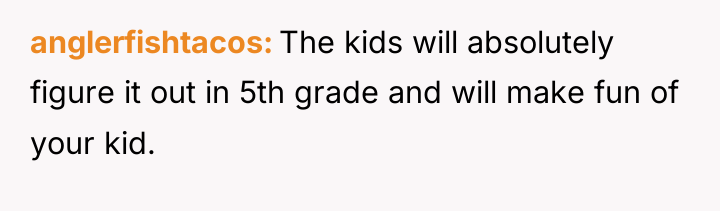 anglerfishtacos The kids will absolutely figure it out in 5th...