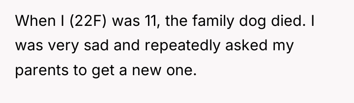 When I (22F) was 11, the family dog died. I...