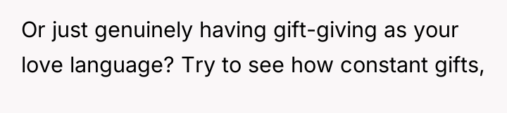 Or just genuinely having gift-giving as your love language? Try...