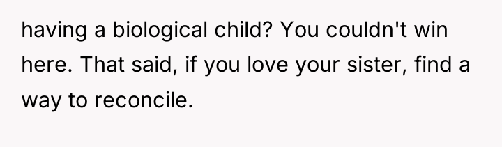 having a biological child? You couldn't win here. That said,...