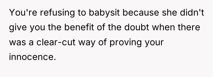 You're refusing to babysit because she didn't give you the...