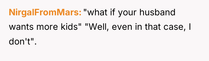 NirgalFromMars "what if your husband wants more kids" "Well, even...