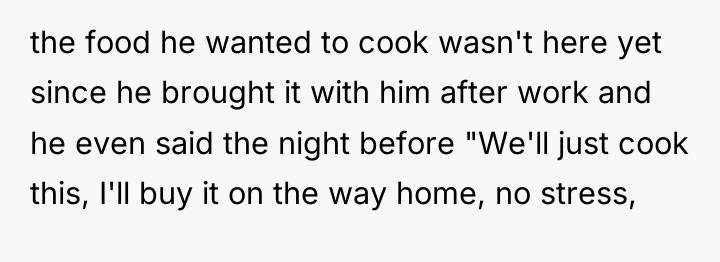 the food he wanted to cook wasn't here yet since...