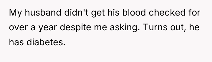 My husband didn't get his blood checked for over a...