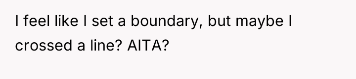 I feel like I set a boundary, but maybe I...