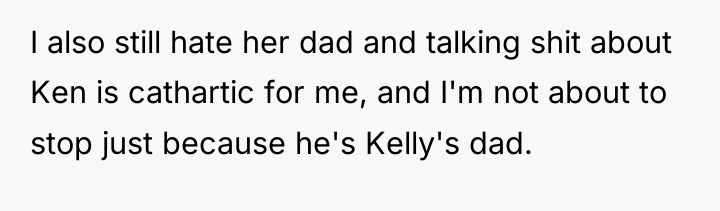 I also still hate her dad and talking shit about...