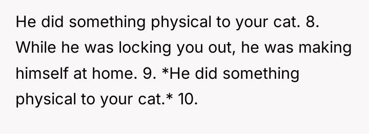 He did something physical to your cat. 8. While he...