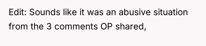 Edit: Sounds like it was an abusive situation from the...