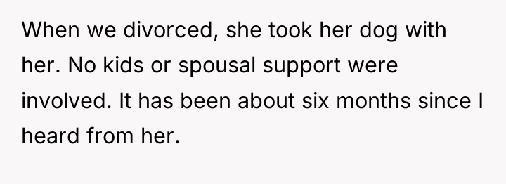 When we divorced, she took her dog with her. No...