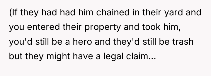 (If they had had him chained in their yard and...