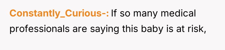 Constantly_Curious- If so many medical professionals are saying this baby...