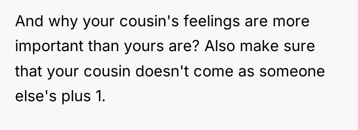 And why your cousin's feelings are more important than yours...