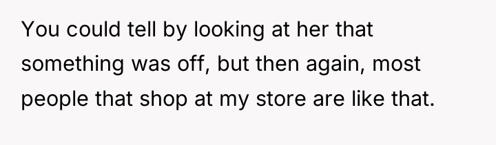 You could tell by looking at her that something was...