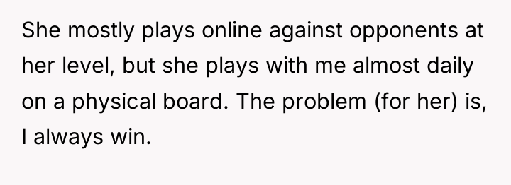 She mostly plays online against opponents at her level, but...
