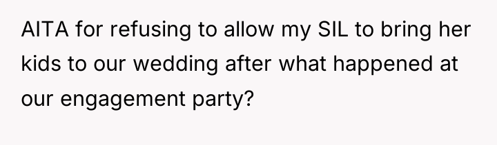 AITA for refusing to allow my SIL to bring her...
