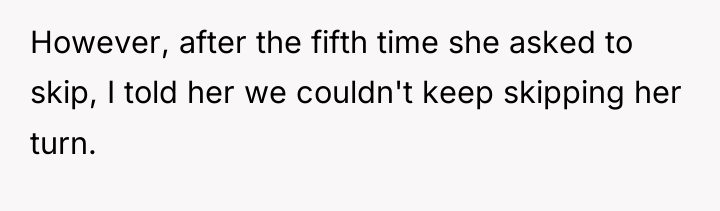 However, after the fifth time she asked to skip, I...