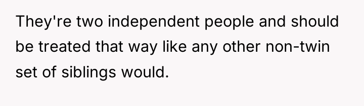 They're two independent people and should be treated that way...