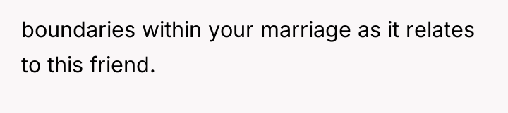 boundaries within your marriage as it relates to this friend.
