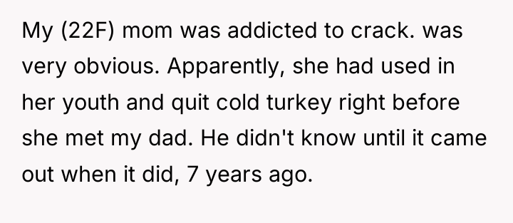 My (22F) mom was addicted to crack. was very obvious....