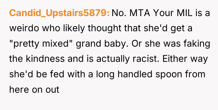 Candid_Upstairs5879 No. MTA Your MIL is a weirdo who likely...