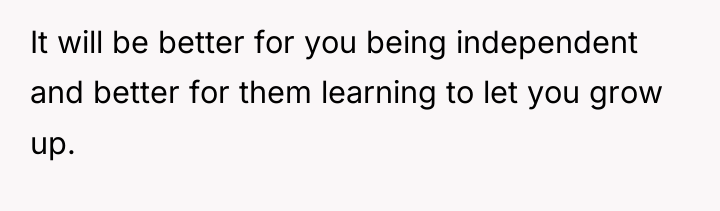 It will be better for you being independent and better...