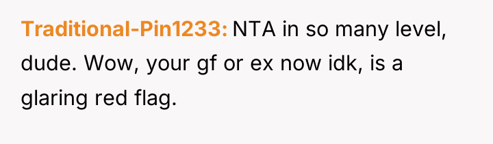 Traditional-Pin1233 NTA in so many level, dude. Wow, your gf...