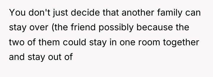 You don't just decide that another family can stay over...