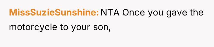 MissSuzieSunshine NTA Once you gave the motorcycle to your son,