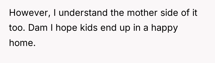 However, I understand the mother side of it too. Dam...