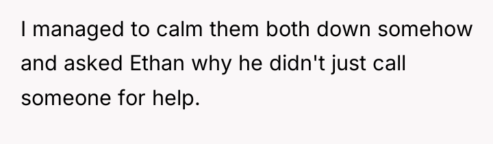 I managed to calm them both down somehow and asked...